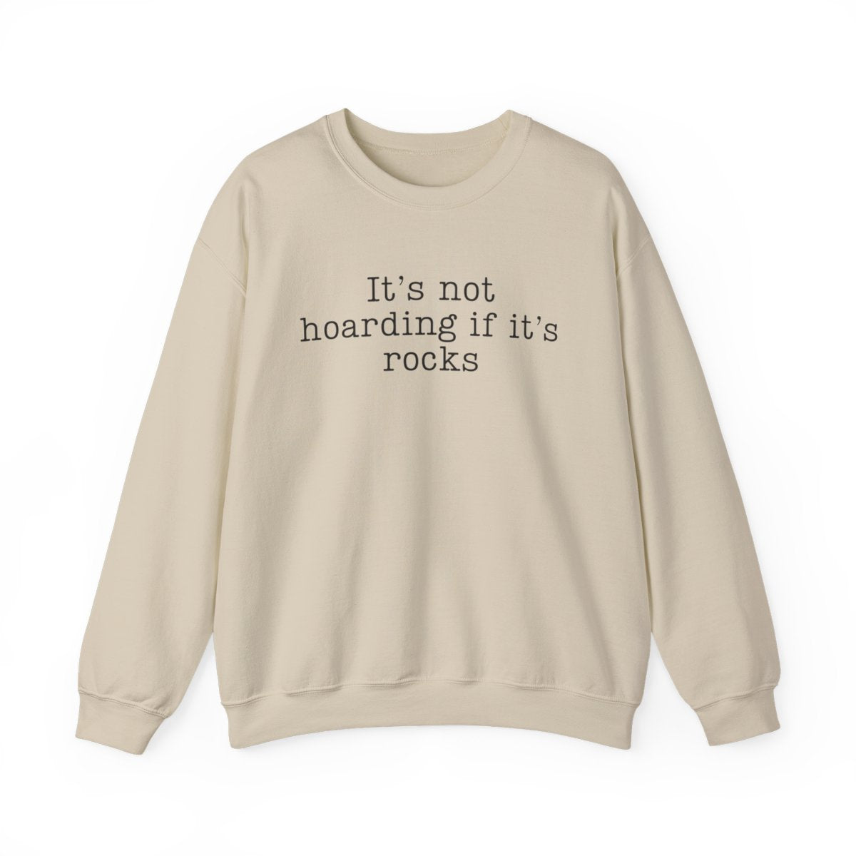 It’s Not Hoarding If It’s Rocks Sweatshirt - t440a25