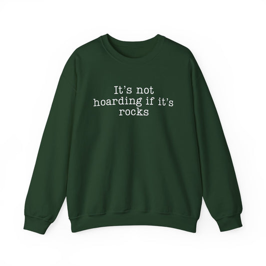 It’s Not Hoarding If It’s Rocks Sweatshirt - t440a25