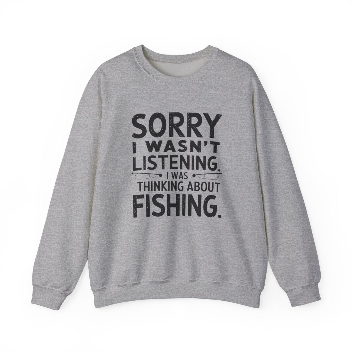 Sorry I Wasn’t Listening Fishing Sweatshirt - t96a25