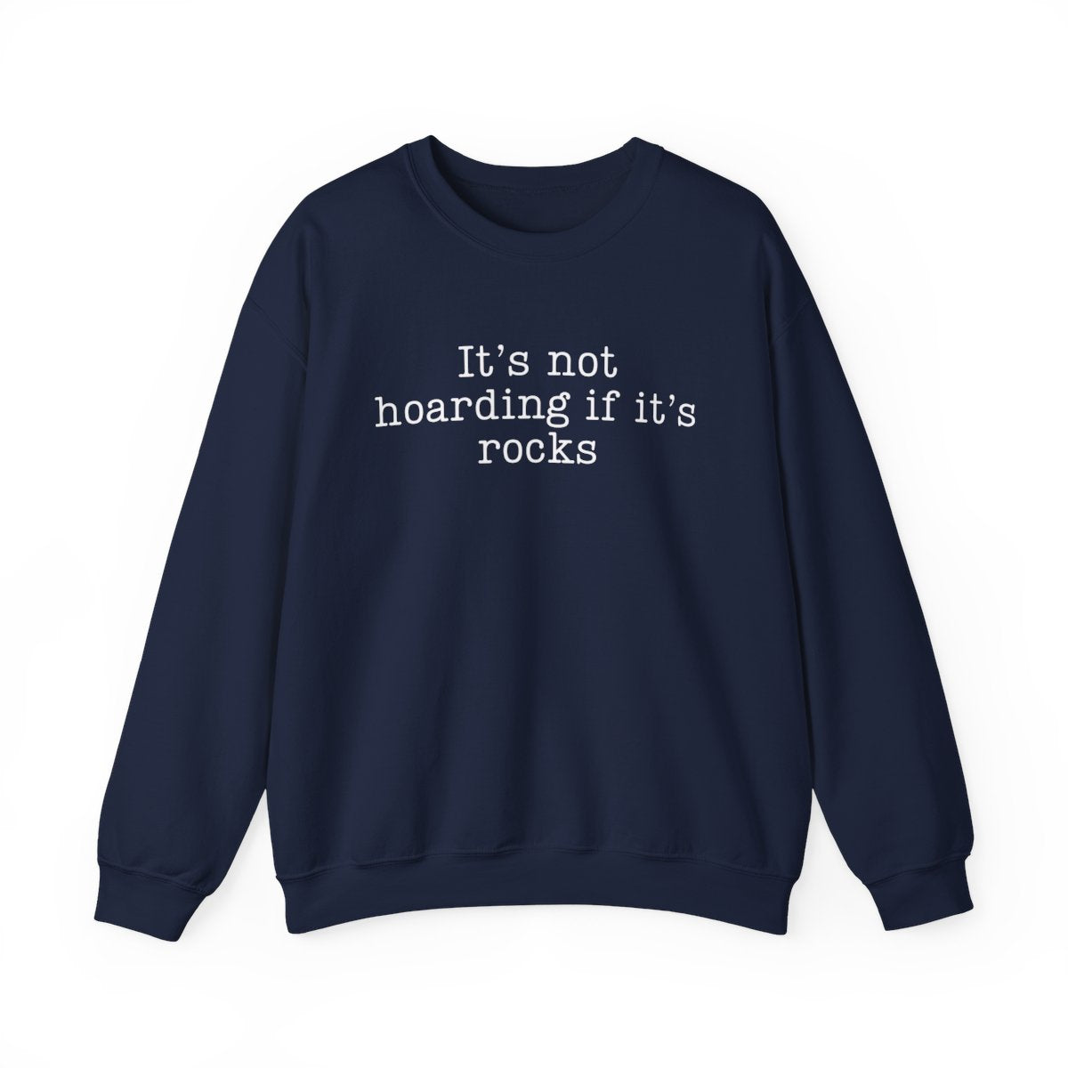 It’s Not Hoarding If It’s Rocks Sweatshirt - t440a25