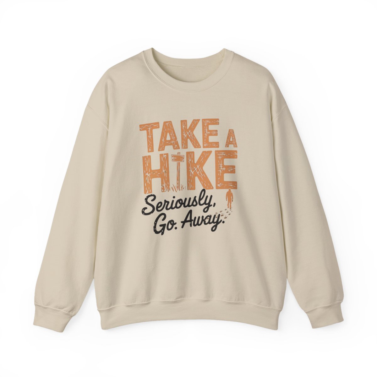 Take a Hike Seriously Go Away Funny Hiking Sweatshirt - t37a25