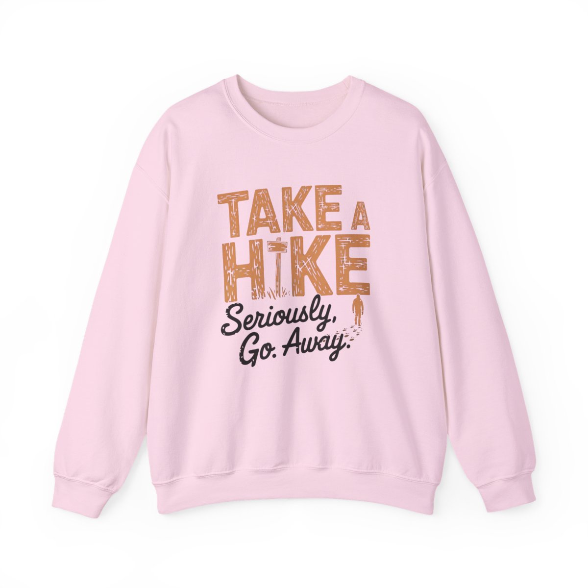 Take a Hike Seriously Go Away Funny Hiking Sweatshirt - t37a25
