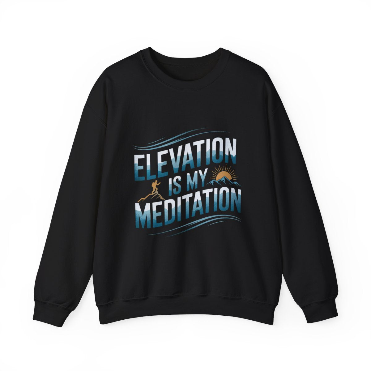 Elevation Is My Meditation Hiking Sweatshirt - t32a25