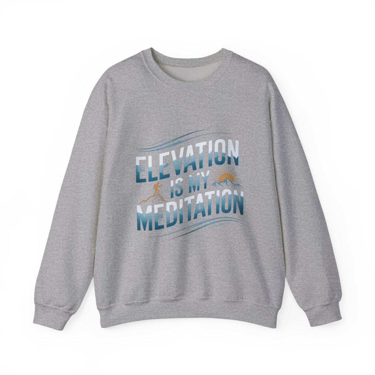Elevation Is My Meditation Hiking Sweatshirt - t32a25