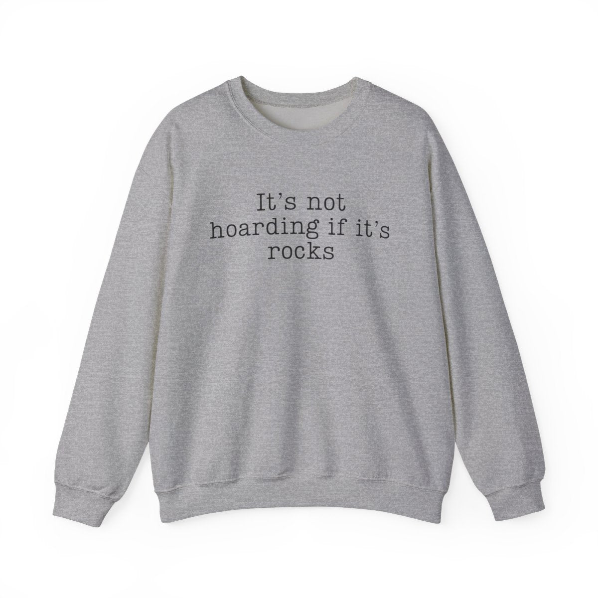 It’s Not Hoarding If It’s Rocks Sweatshirt - t440a25