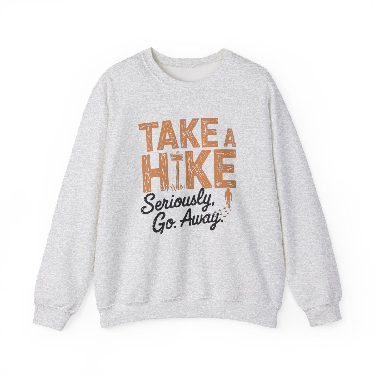 Take a Hike Seriously Go Away Funny Hiking Sweatshirt - t37a25