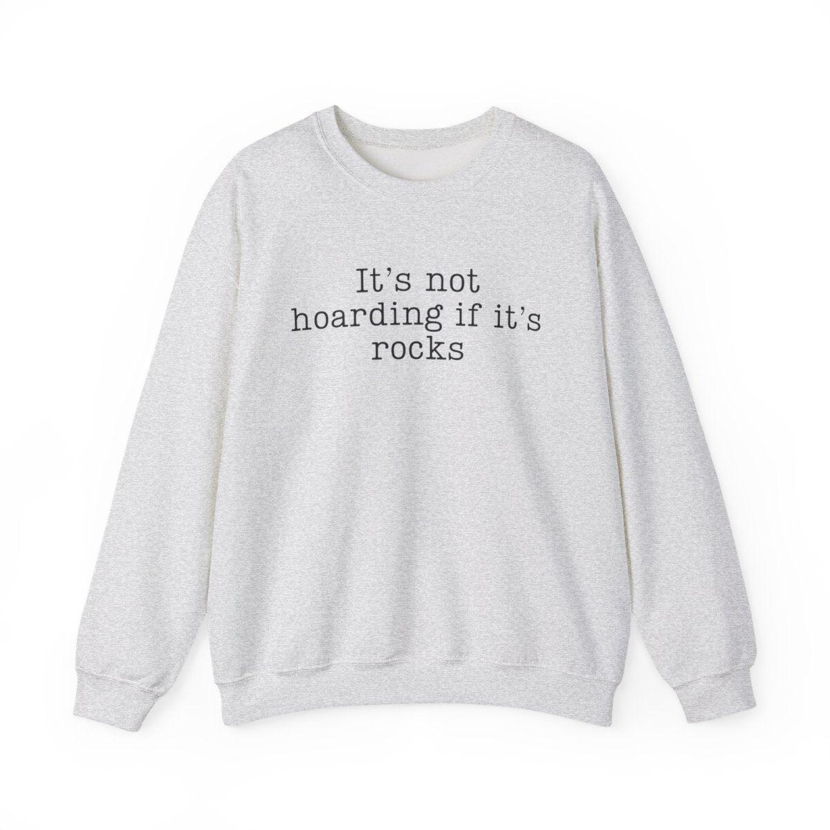 It’s Not Hoarding If It’s Rocks Sweatshirt - t440a25