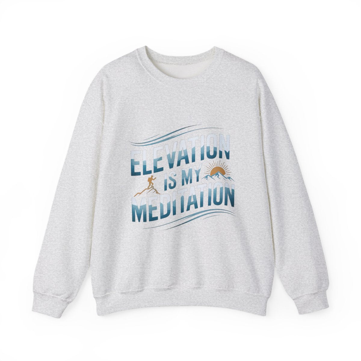 Elevation Is My Meditation Hiking Sweatshirt - t32a25