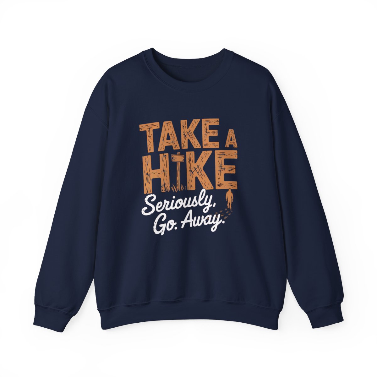 Take a Hike Seriously Go Away Funny Hiking Sweatshirt - t37a25