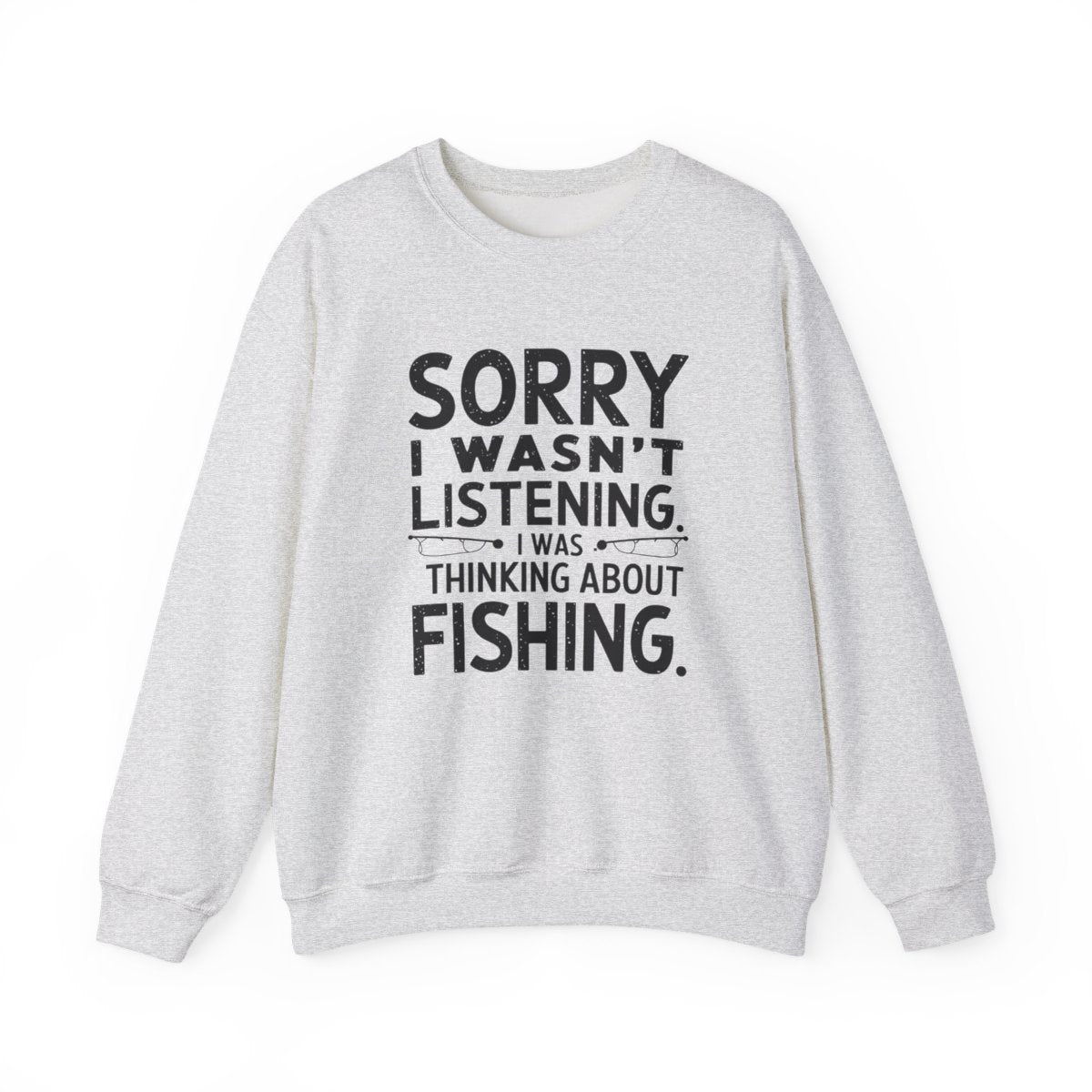 Sorry I Wasn’t Listening Fishing Sweatshirt - t96a25