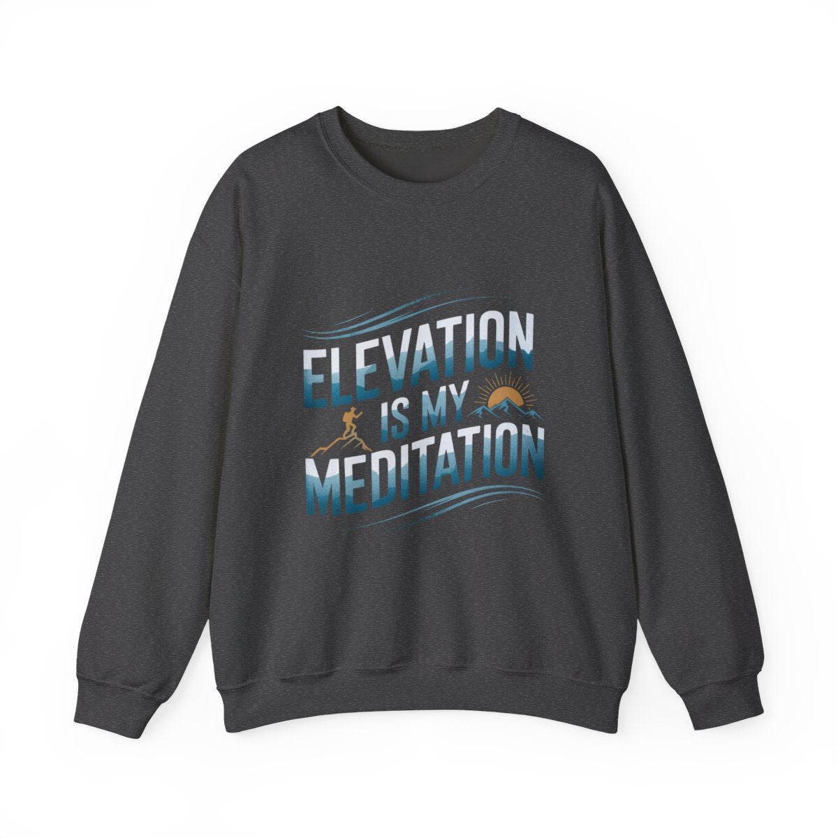 Elevation Is My Meditation Hiking Sweatshirt - t32a25