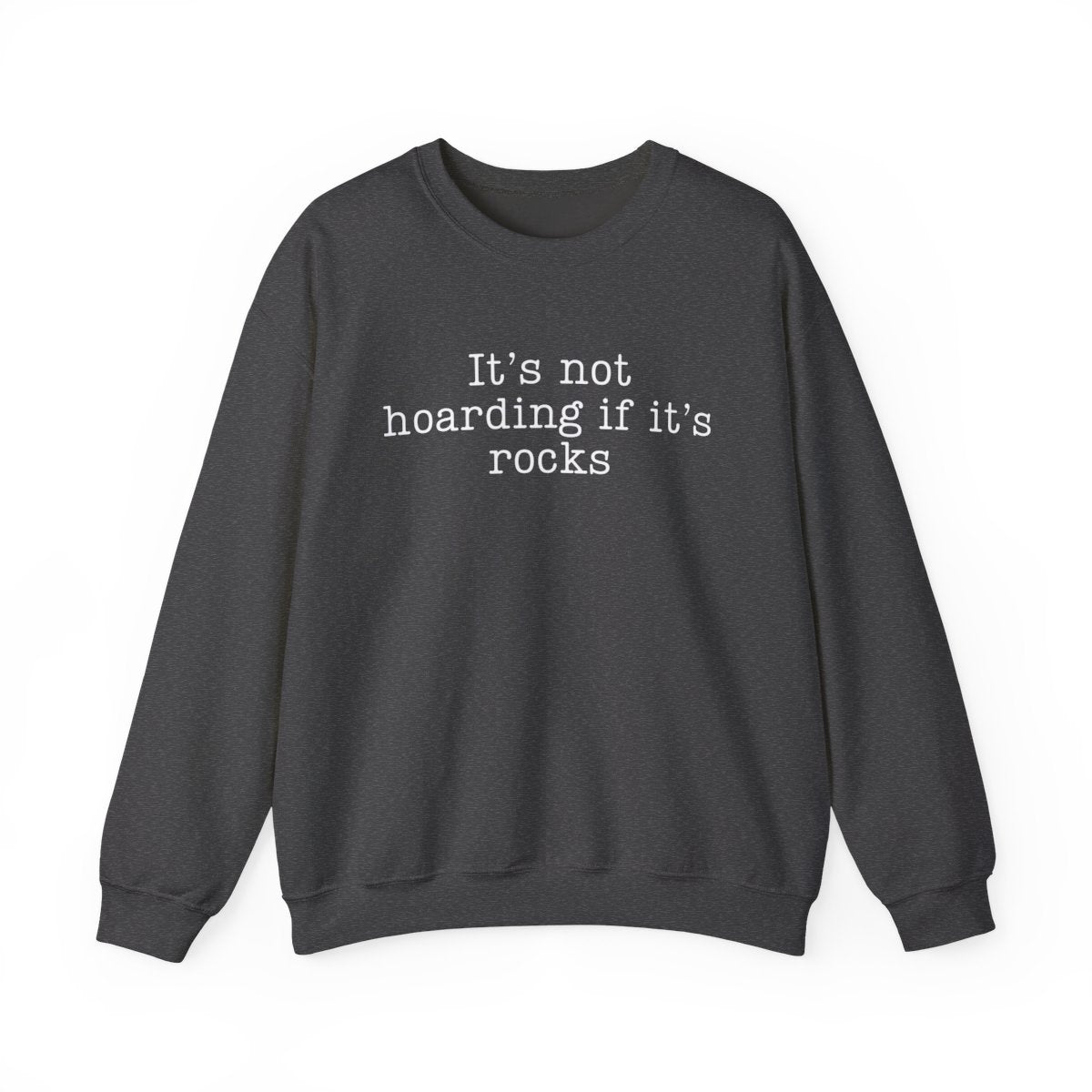 It’s Not Hoarding If It’s Rocks Sweatshirt - t440a25