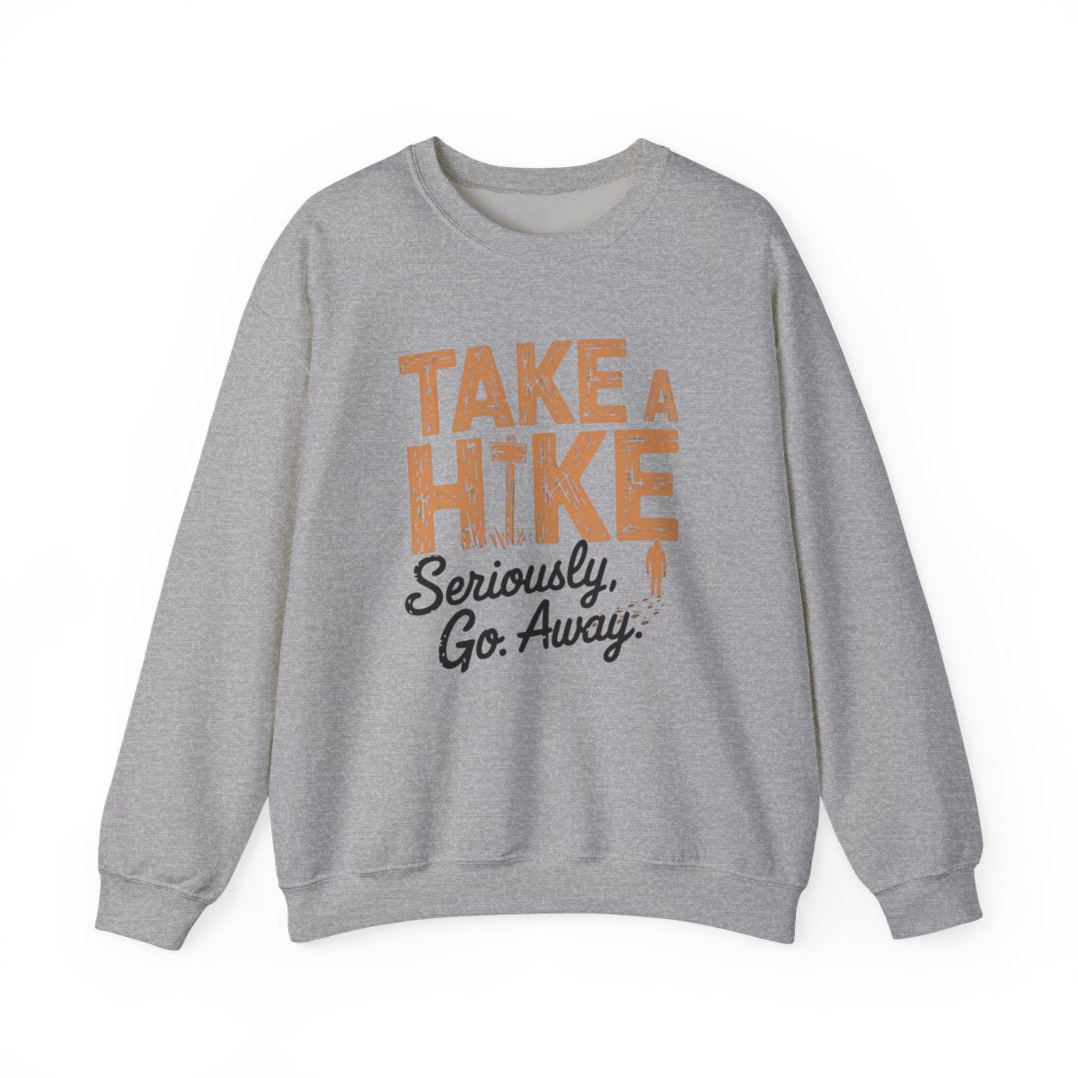 Take a Hike Seriously Go Away Funny Hiking Sweatshirt - t37a25