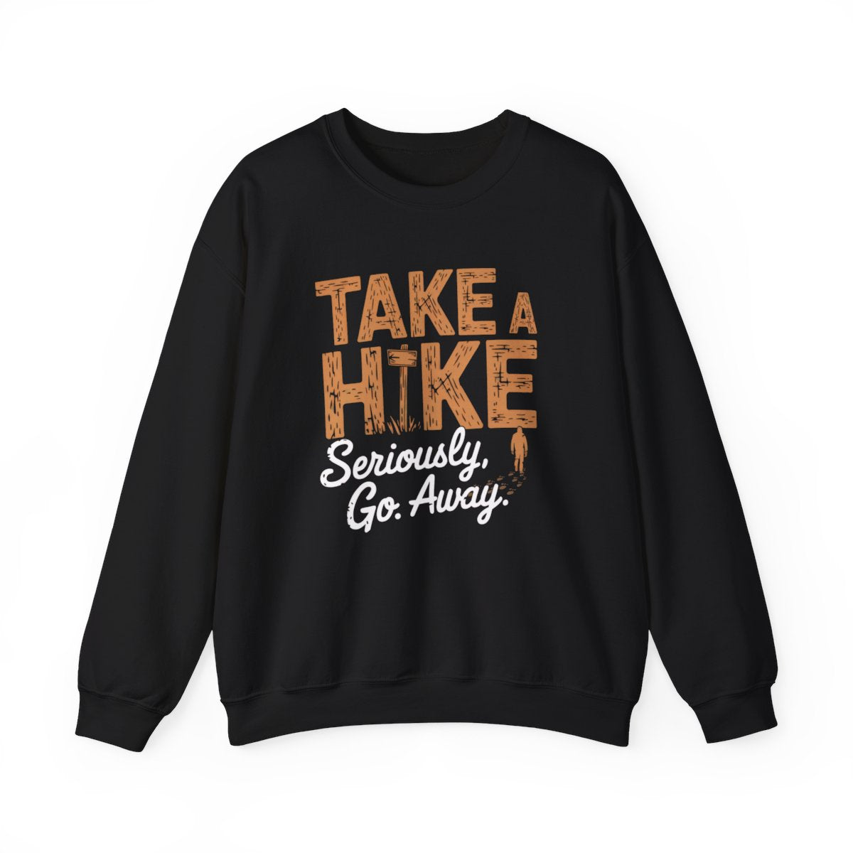 Take a Hike Seriously Go Away Funny Hiking Sweatshirt - t37a25