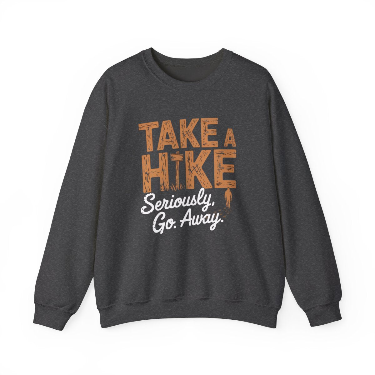 Take a Hike Seriously Go Away Funny Hiking Sweatshirt - t37a25