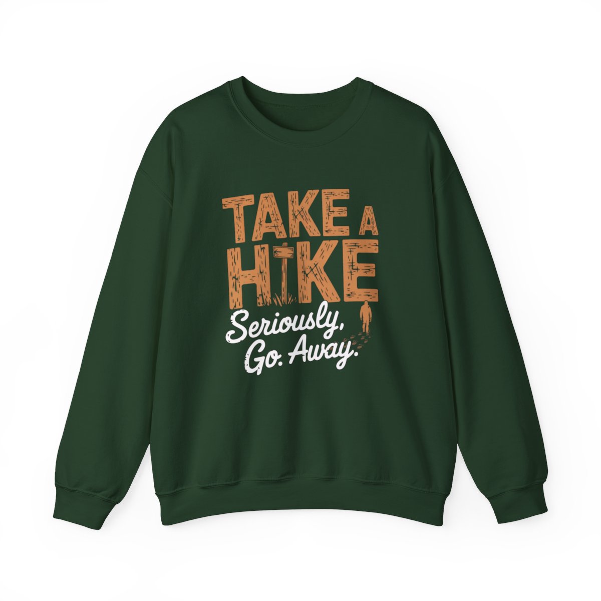 Take a Hike Seriously Go Away Funny Hiking Sweatshirt - t37a25
