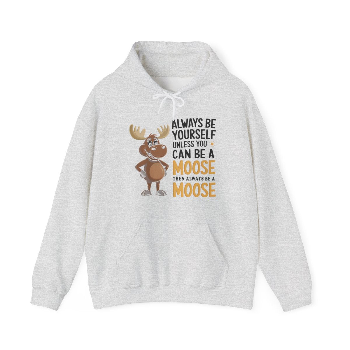 Always Be a Moose Hoodie - Funny Wildlife Gift - t71a25