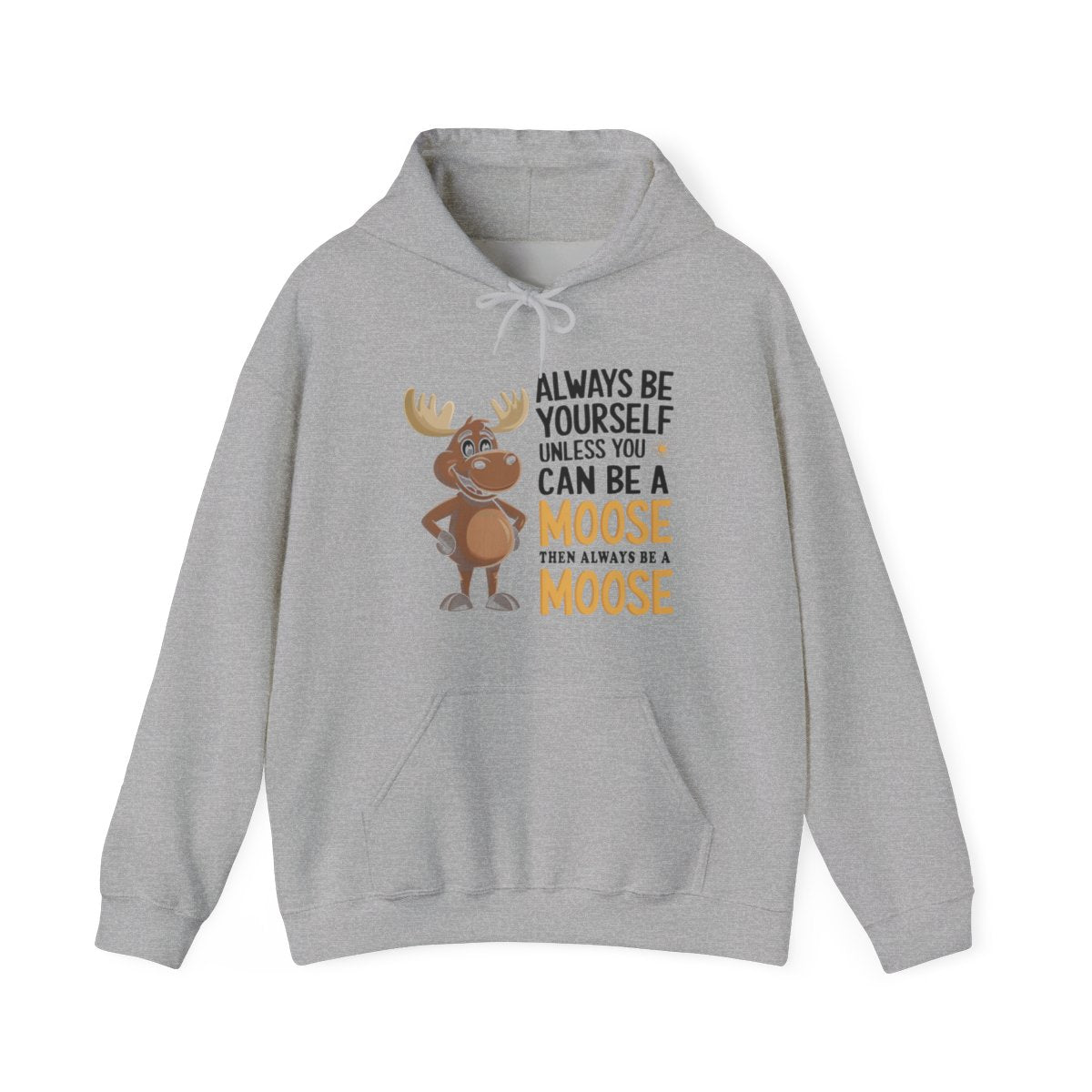 Always Be a Moose Hoodie - Funny Wildlife Gift - t71a25