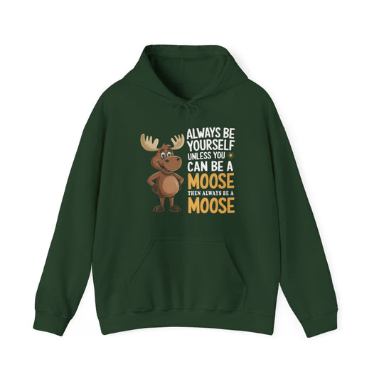 Always Be a Moose Hoodie - Funny Wildlife Gift - t71a25