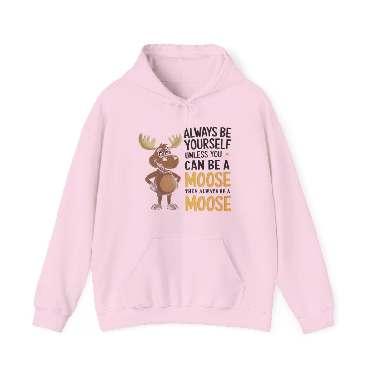 Always Be a Moose Hoodie - Funny Wildlife Gift - t71a25