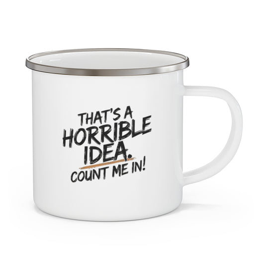 That's a Horrible Idea Mug - Count Me In! - t115a25