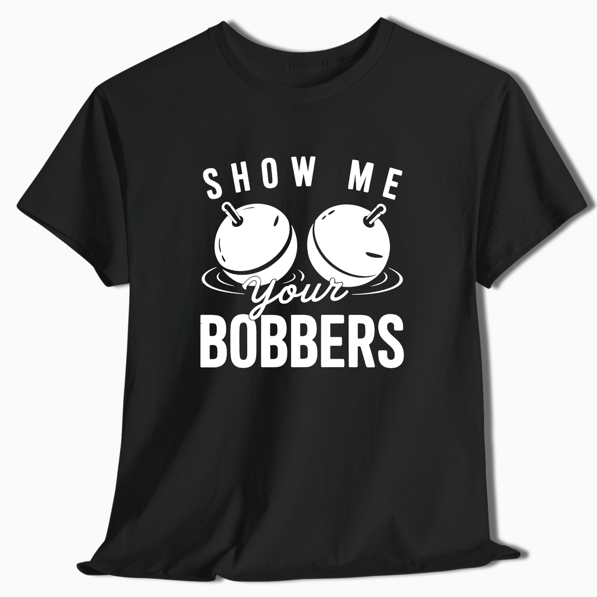 Show Me Your Bobbers T-Shirt - t220a25