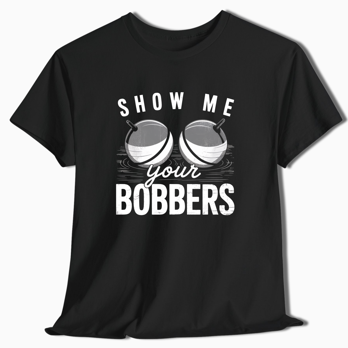 Show Me Your Bobbers T-Shirt - t221a25