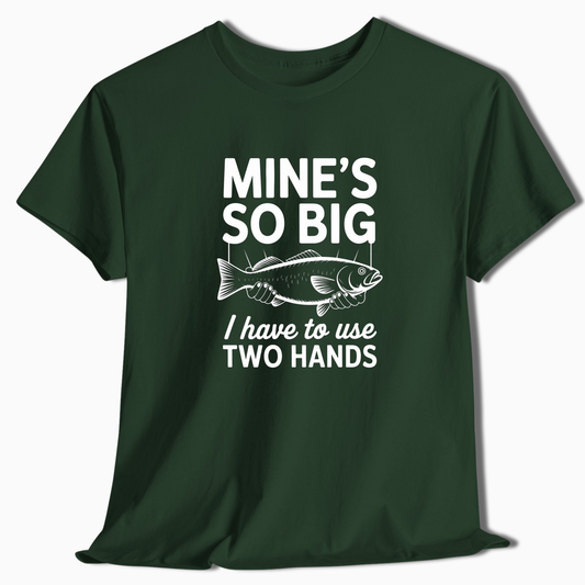 Mine's So Big Fishing T-Shirt - t225a25