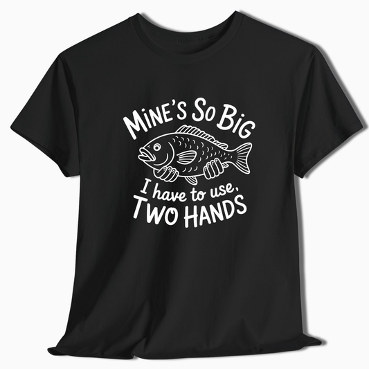 Mine's So Big Two Hands T-Shirt - t226a25