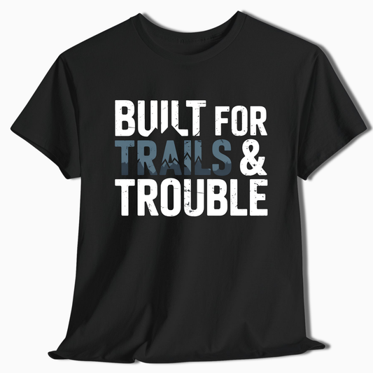 Built for Trails & Trouble T-Shirt - t251a25