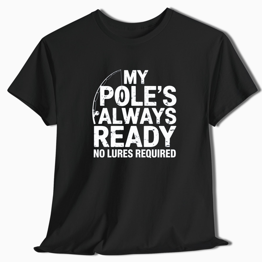 My Pole's Always Ready T-Shirt - t258a25