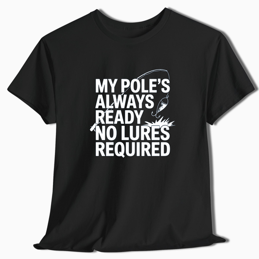 My Pole's Always Ready T-Shirt - t259a25