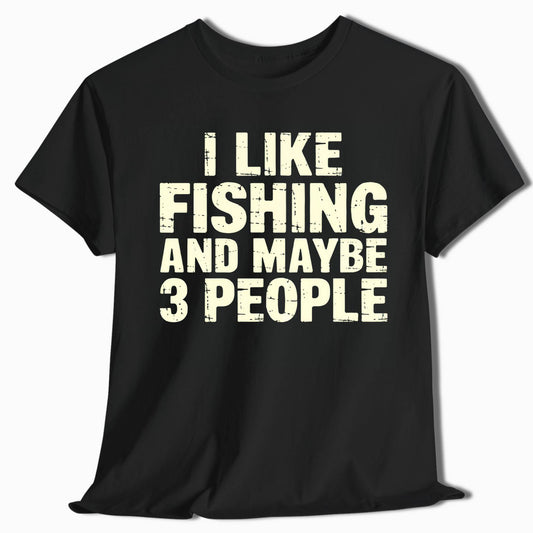 Funny Fishing Shirt - I Like Fishing and Maybe 3 People - t25a25