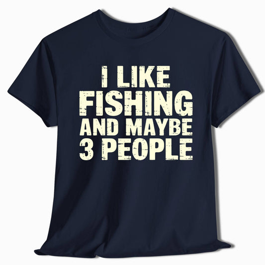 Funny Fishing Shirt - I Like Fishing and Maybe 3 People - t25a25