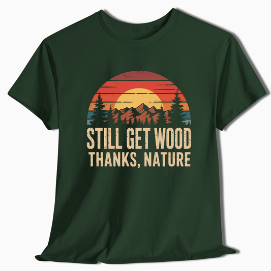 Still Get Wood Thanks Nature T-Shirt - t261a25