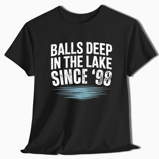 Balls Deep in the Lake Since '98 Customize Year T-Shirt - t262a25