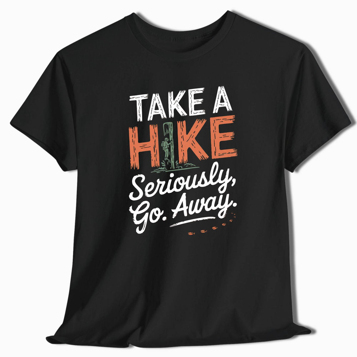 Take a Hike Seriously Go Away Funny Hiking T-Shirt - t33a25