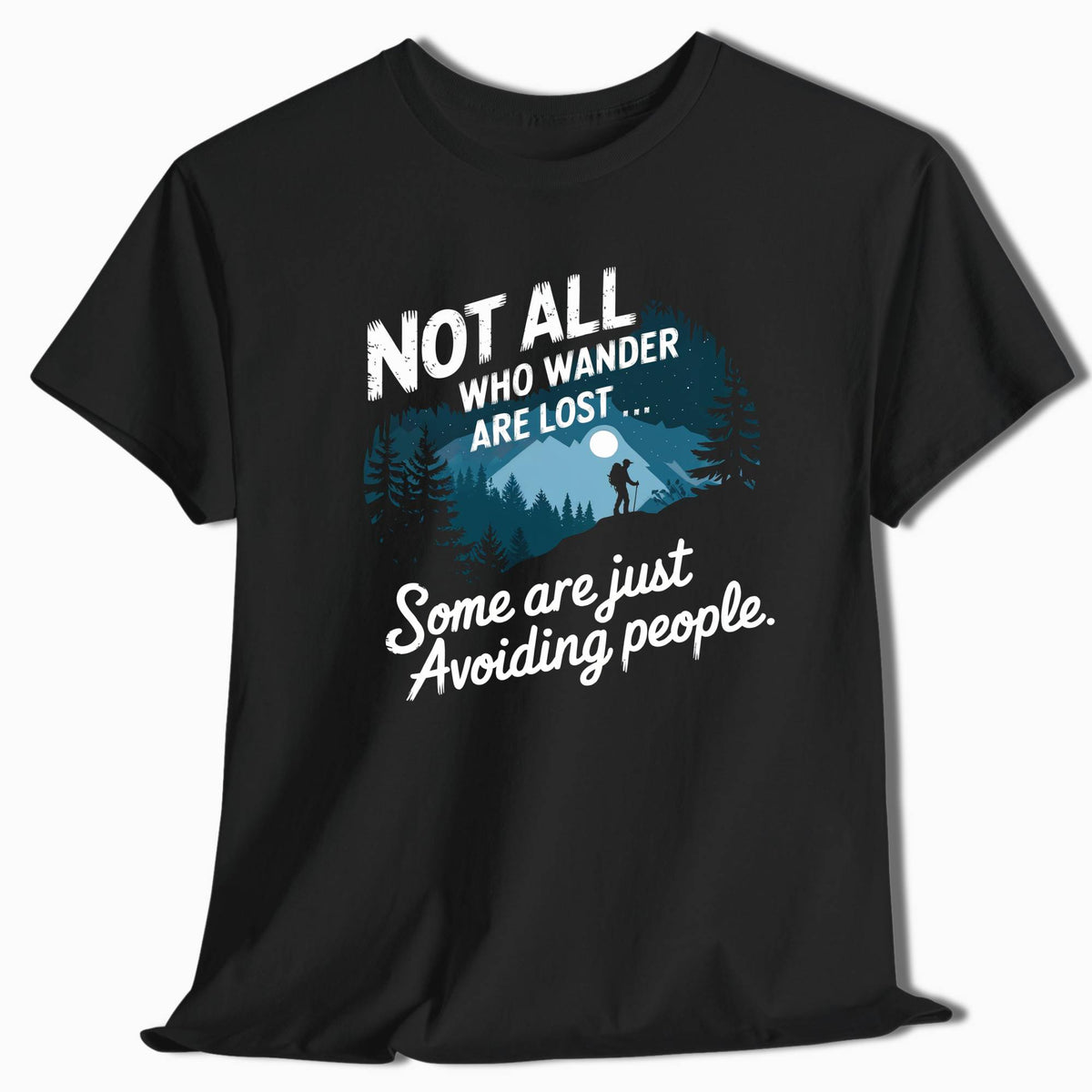 Not All Who Wander Are Lost Some Are Just Avoiding People Hiking T-Shirt - t42a25