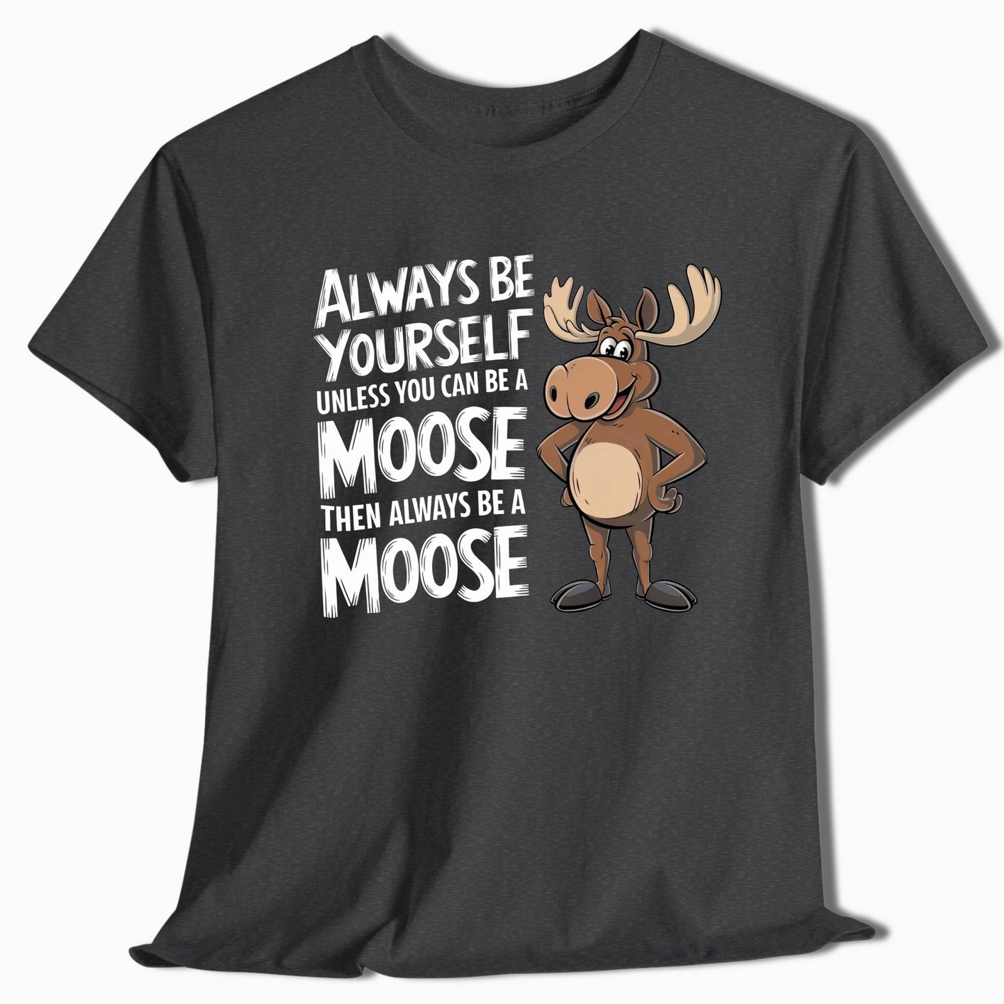 Always Be a Moose Funny T-Shirt - t72a25