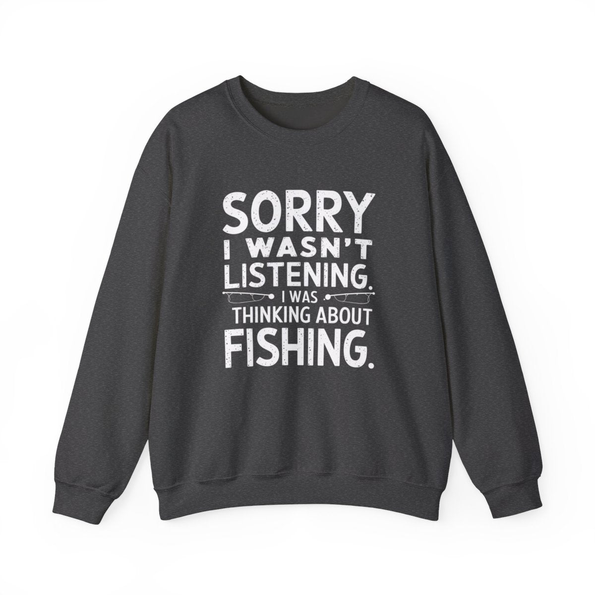 Sorry I Wasn’t Listening Fishing Sweatshirt - t96a25