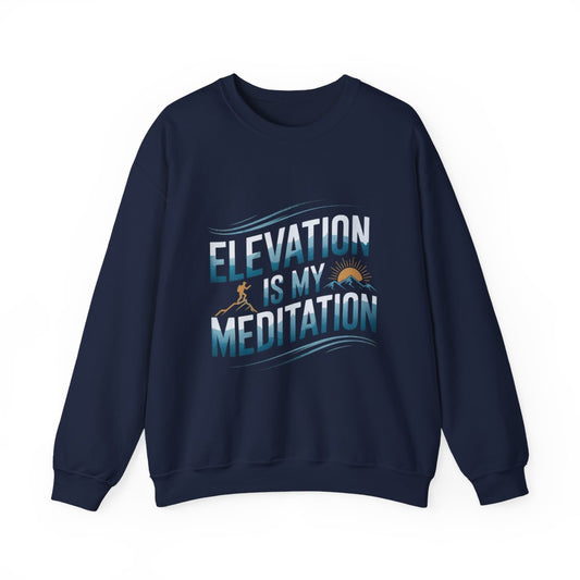Elevation Is My Meditation Hiking Sweatshirt - t32a25