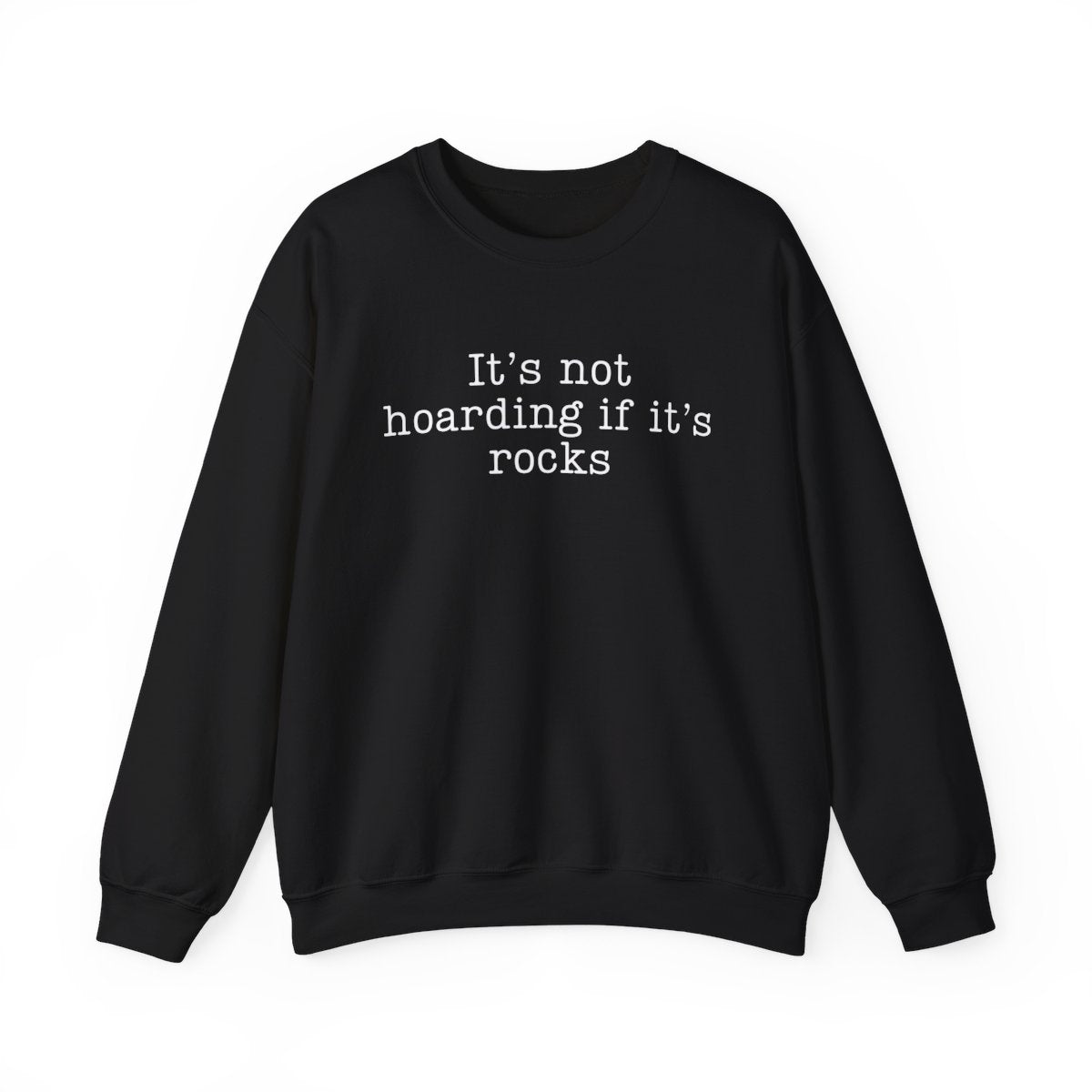 It’s Not Hoarding If It’s Rocks Sweatshirt - t440a25
