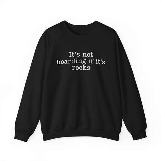 It’s Not Hoarding If It’s Rocks Sweatshirt - t440a25