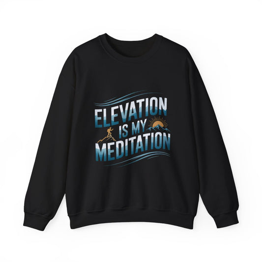 Elevation Is My Meditation Hiking Sweatshirt - t32a25