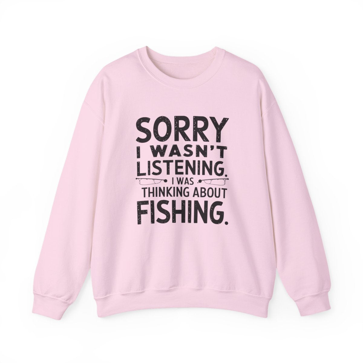 Sorry I Wasn’t Listening Fishing Sweatshirt - t96a25