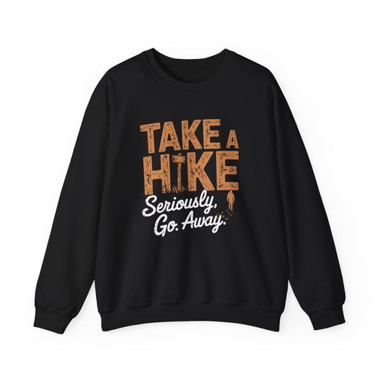 Take a Hike Seriously Go Away Funny Hiking Sweatshirt - t37a25