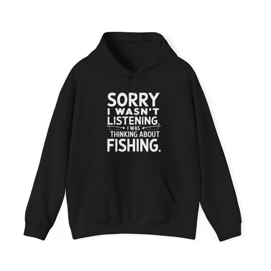 Sorry I Wasn’t Listening I Was Thinking About Fishing Hoodie - t96a25